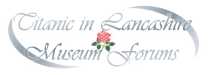 Titanic in Lancashire Museum Forum Forum Index